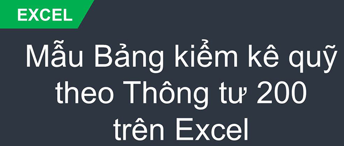 Bảng kiểm kê quỹ theo thông tư 200 – Hướng dẫn cách ghi