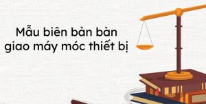 Mẫu Biên Bản Bàn Giao Thiết Bị Máy Móc