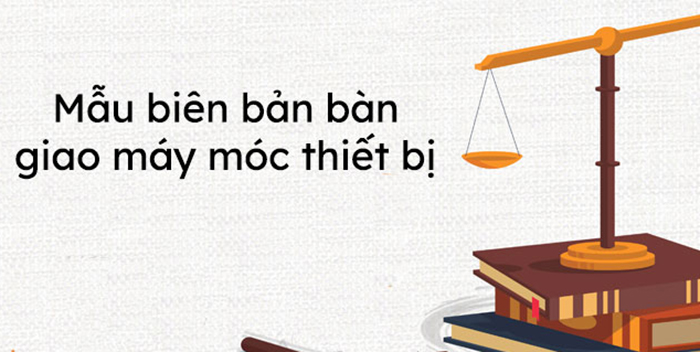 Mẫu Biên Bản Bàn Giao Thiết Bị Máy Móc
